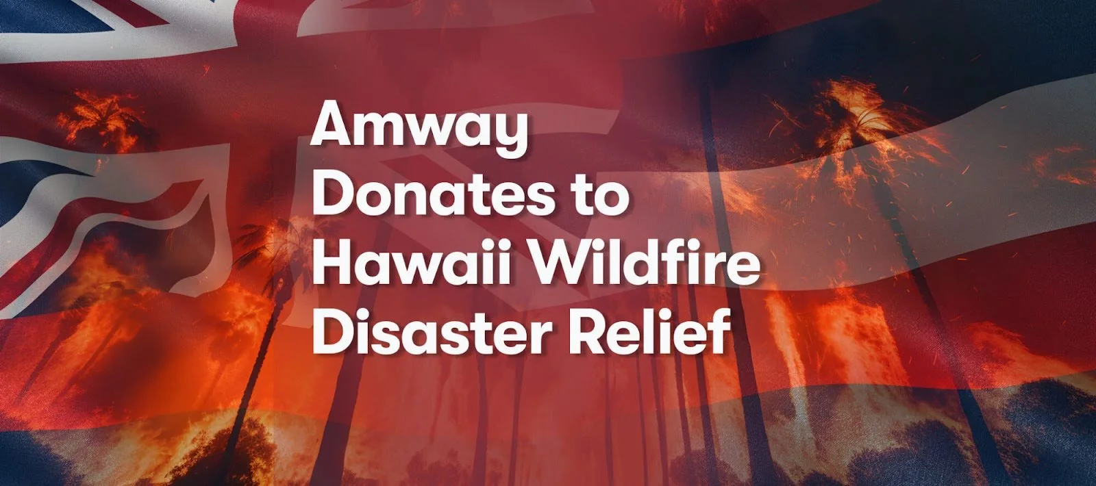 Amway donates to Hawaii wildfire disaster relief.