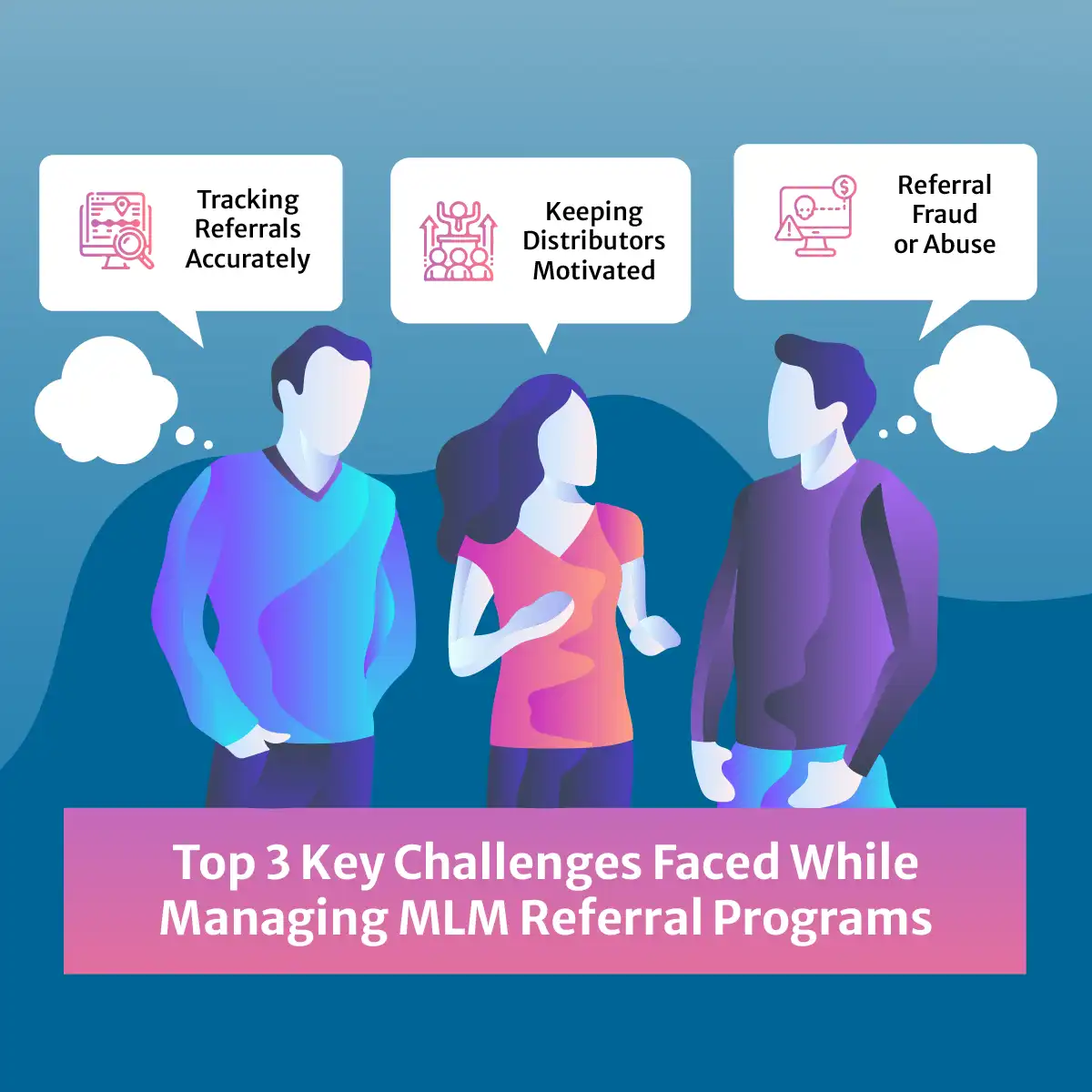 Top 3 Key Challenges Faced While Managing MLM Referral Programs